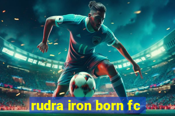 rudra iron born fc